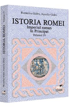 Istoria Romei. Imperiul Roman in Principat Vol.4 – Romuls Gidro, Aurelia Gidro (Roman imagine 2022