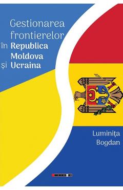 Gestionarea frontierelor in republica moldova si ucraina - luminita bogdan