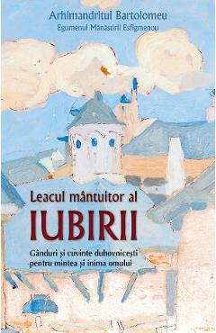 Leacul mantuitor al iubirii - arhimandritul bartolomeu