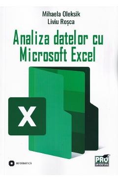 Analiza datelor cu microsoft excel - mihaela oleksik , liviu rosca