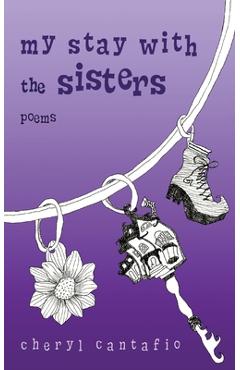 My Stay with the Sisters: Poems - Cheryl Cantafio