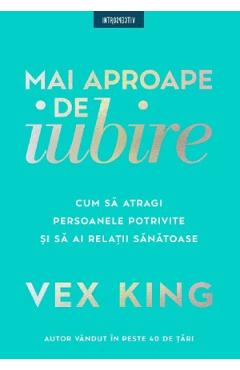 Mai aproape de iubire – Vex King De La Libris.ro Carti Dezvoltare Personala 2023-10-02