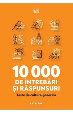 10 000 de intrebari si raspunsuri. Teste de cultura generala 000