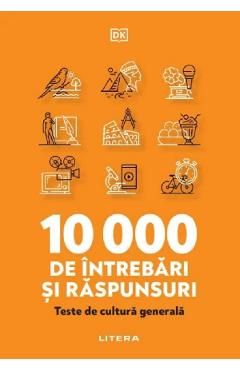 10 000 de intrebari si raspunsuri. teste de cultura generala