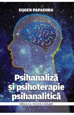 Psihanaliza si psihoterapie psihanalitica ed.2 - eugen papadima