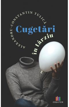 Cugetari in tarziu - Alexandru Tulica - EDITURA CREATOR