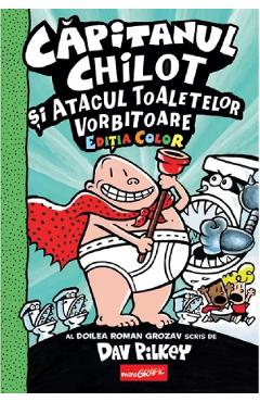 Capitanul chilot si atacul toaletelor vorbitoare - dav pilkey