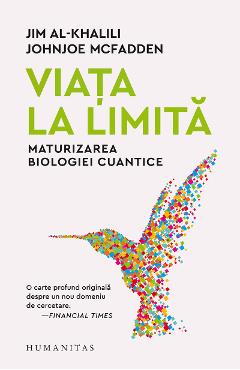 Viata la limita. Maturizarea biologiei cuantice – Jim Al-Khalili, Johnjoe McFadden Al-Khalili imagine 2022