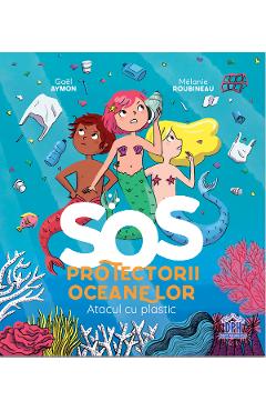 SOS Protectorii oceanelor: Atacul cu plastic - Gael Aymon, Melanie Roubineau - DIDACTICA PUBLISHING HOUSE