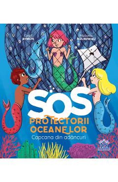 SOS Protectorii oceanelor: Capcana din adancuri - Gael Aymon, Melanie Roubineau
