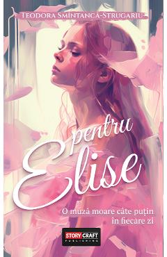 Pentru Elise - Teodora Smintanca-Strugariu - STORYCRAFT