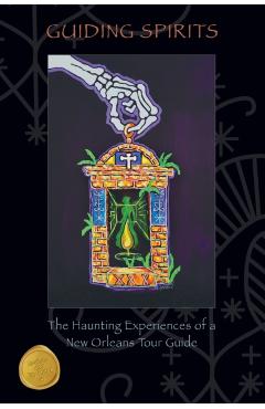 Guiding Spirits - The Haunting Experiences of a New Orleans Tour Guide - Doug Bookout