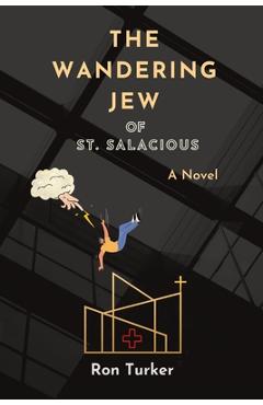 The Wandering Jew of St. Salacious - Ron Turker