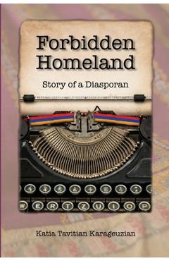Forbidden Homeland: Story of a Diasporan (color) - Katia Tavitian Karageuzian