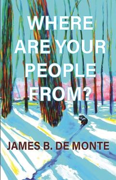 Where Are Your People From?: A Novel in Stories - James B. De Monte