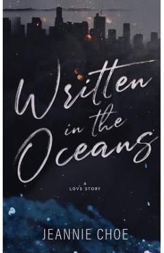 Written in the Oceans: A Love Story - Jeannie Choe