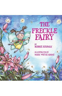 The Freckle Fairy: Winner of 7 Children\'s Picture Book Awards: Have I Been Kissed by a Fairy? - Bobbie Hinman
