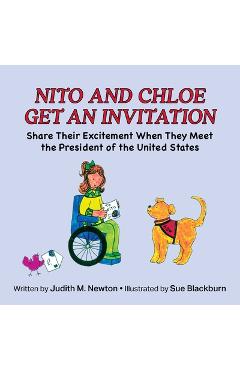 Nito and Chloe Get an Invitation: Share Their Excitement When They Meet the President of the United States - Judith M. Newton