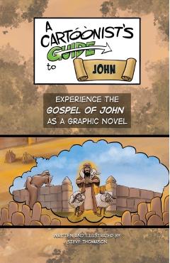 A Cartoonist's Guide to the Gospel of John: A Full-Color Graphic Novel - Steve Thomason