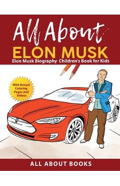 All About Elon Musk: Elon Musk Biography Children\'s Book for Kids (With Bonus! Coloring Pages and Videos) - All About Books