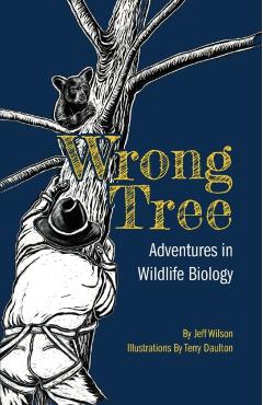 Wrong Tree: Adventures in Wildlife Biology - Jeff Wilson