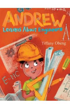 Andrew Learns about Engineers: Career Book for Kids (STEM Children\'s Book) - Tiffany Obeng