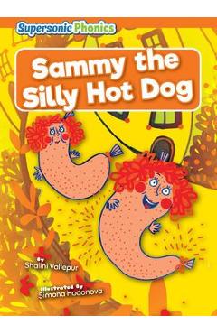 Sammy the Silly Hot Dog - Shalini Vallepur