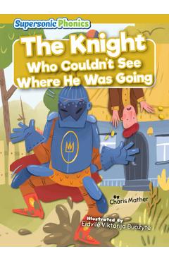 The Knight Who Couldn\'t See Where He Was Going - Charis Mather
