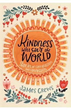 Kindness Will Save the World: Stories of Compassion and Connection - James Crews