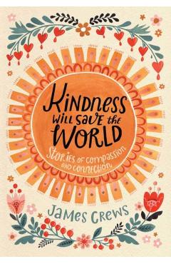 Kindness Will Save the World: Stories of Compassion and Connection