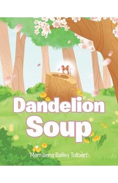 Dandelion Soup - Merrianna Bailey Tolbert