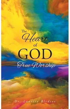 The Heart of God True Worship - Laurita Bledsoe