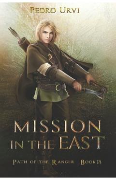 Mission in the East: (Path of the Ranger Book 14) - Pedro Urvi