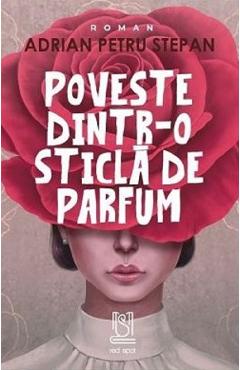 Poveste dintr-o sticla de parfum - adrian petru stepan