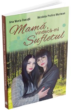 Mama, vindeca-mi sufletul -  Ana Maria Ducuta, Nicoleta Profira Muntean