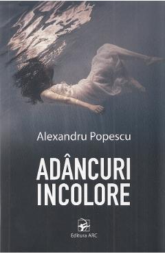 Adancuri incolore - alexandru popescu