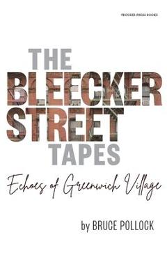 The Bleecker Street Tapes: Echoes of Greenwich Village - Bruce Pollock