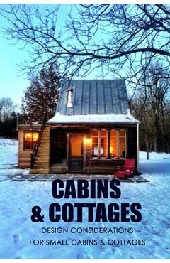 Cabins & Cottages: Design Considerations for Small Cabins & Cottages: The Complete Book of Small Home Plans - Lavonne Davis