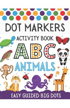 Dot Markers Activity Book ABC Animals: A Fun Dot Markers & Art Paint Daubers Activity Book For Toddlers Preschool & Kindergarten Kids Girls Or Boys, E - Pickney Press