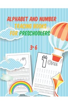 alphabet and number tracing books for preschoolers 3-6: Tracing, writing & Coloring Numbers write abc letters numbers Tracing For Toddlers Practice li - Adam D. Edition