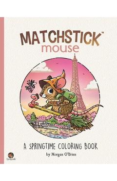 Matchstick Mouse: A Springtime Coloring Book - Morgan O\'brien