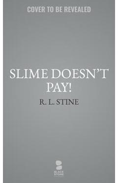 Slime Doesn\'t Pay! - R. L. Stine