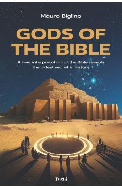Gods of the Bible: A New Interpretation of the Bible Reveals the Oldest Secret in History - Mauro Biglino