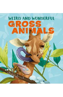 Weird and Wonderful Gross Animals - Cristina Banfi