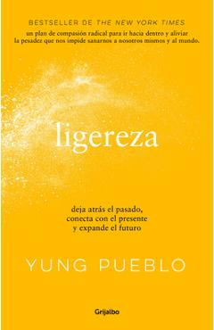 Ligereza: Deja Atrás El Pasado, Conecta Con El Presente Y Expande El Futuro / Li Ghter. Let Go of the Past, Connect with the Present, and Expand the F - Yung Pueblo