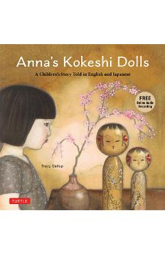 Anna's kokeshi dolls: a children's story told in english and japanese (with free audio recording) - tracy gallup