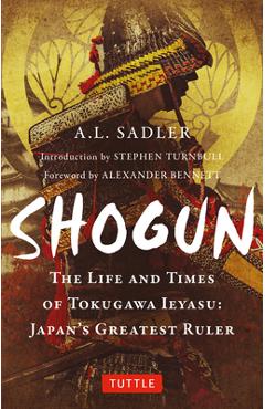 Shogun: The Life and Times of Tokugawa Ieyasu: Japan\'s Greatest Ruler - A. L. Sadler