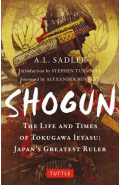 Shogun: The Life and Times of Tokugawa Ieyasu: Japan's Greatest Ruler - A. L. Sadler