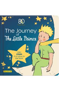 The Journey of the Little Prince: With Stars That Glow in the Dark! - Corinne Delporte