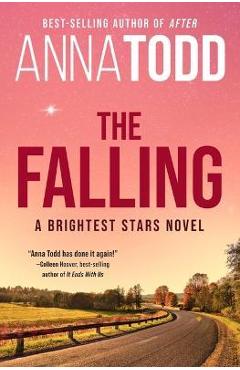The falling: a brightest stars novel - anna todd